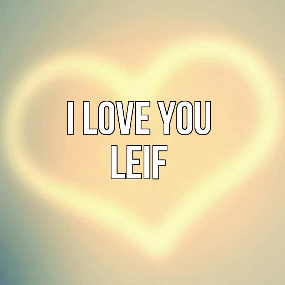 Greetings card с именем, Leif I love you сердце Greetings with text for free download 