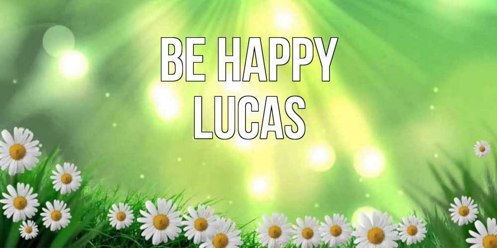 Greetings card с именем, Lucas Be happy открытка с ромашками и солнечными лучами Greetings with text for free download 