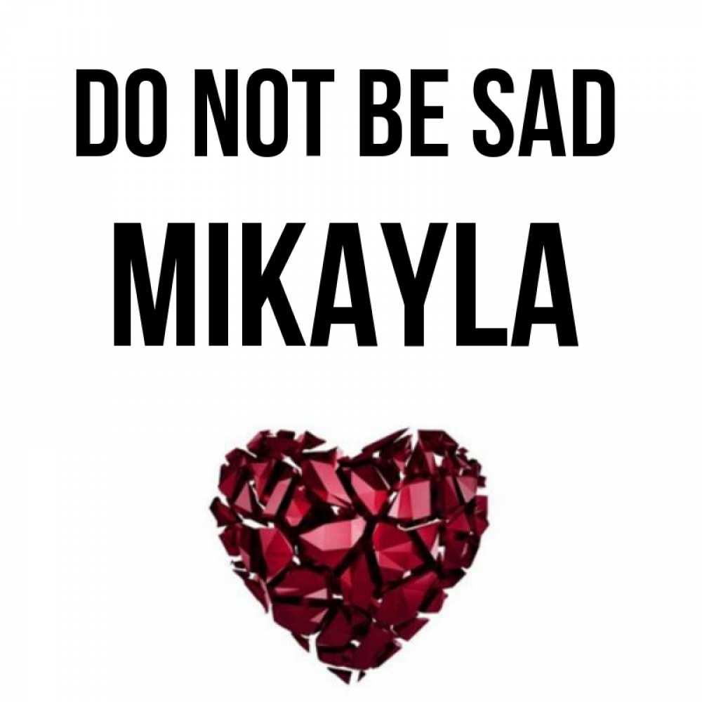 Greetings card с именем, Mikayla Do not be sad рубиновое сердечко Greetings with text for free download 