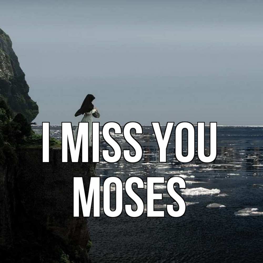 Greetings card с именем, Moses I miss you жду тебя или в монастырь Greetings with text for free download 