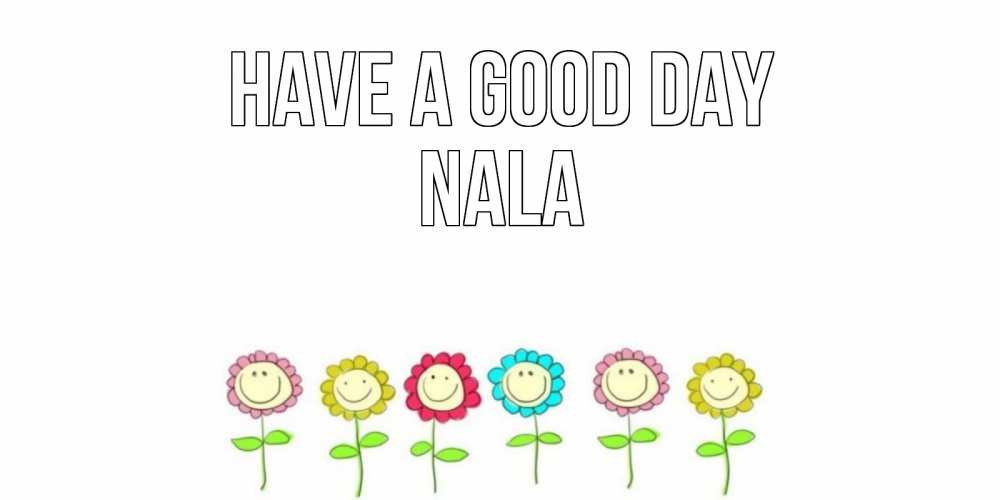Greetings card с именем, Nala Have a good day открытка на каждый день позитивного дня Greetings with text for free download 