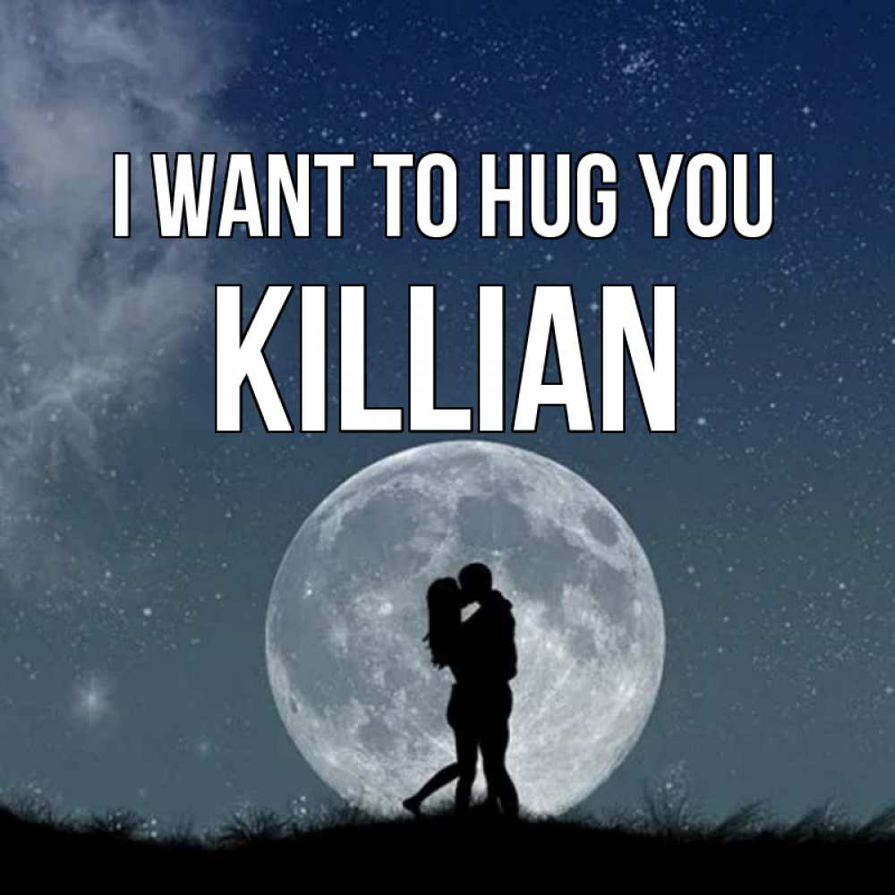 Greetings card с именем, Killian I want to hug you сладкая парочка Greetings with text for free download 