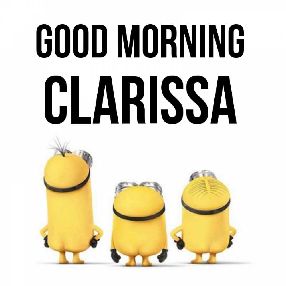 Greetings card с именем, Clarissa Good morning подписать открытку онлайн бесплатно Greetings with text for free download 