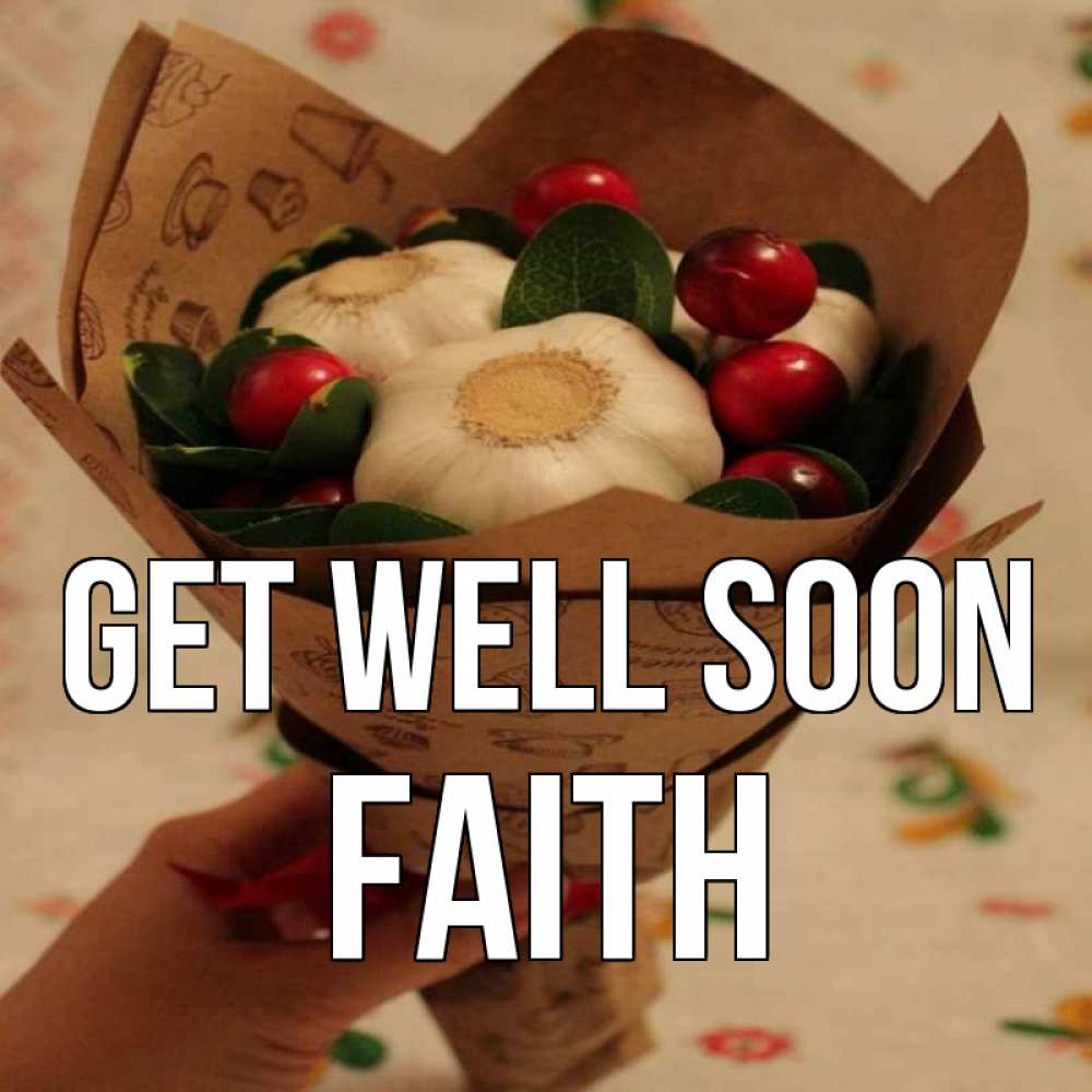 Greetings card с именем, Faith Get well soon букет из фитонцидов и витамина c Greetings with text for free download 