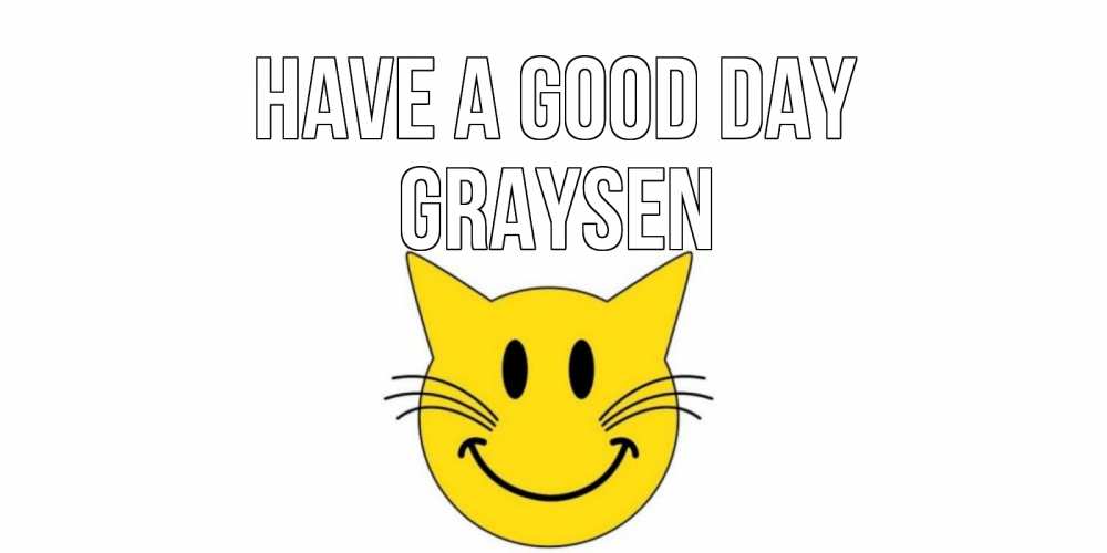 Greetings card с именем, Graysen Have a good day открытка с котом Greetings with text for free download 