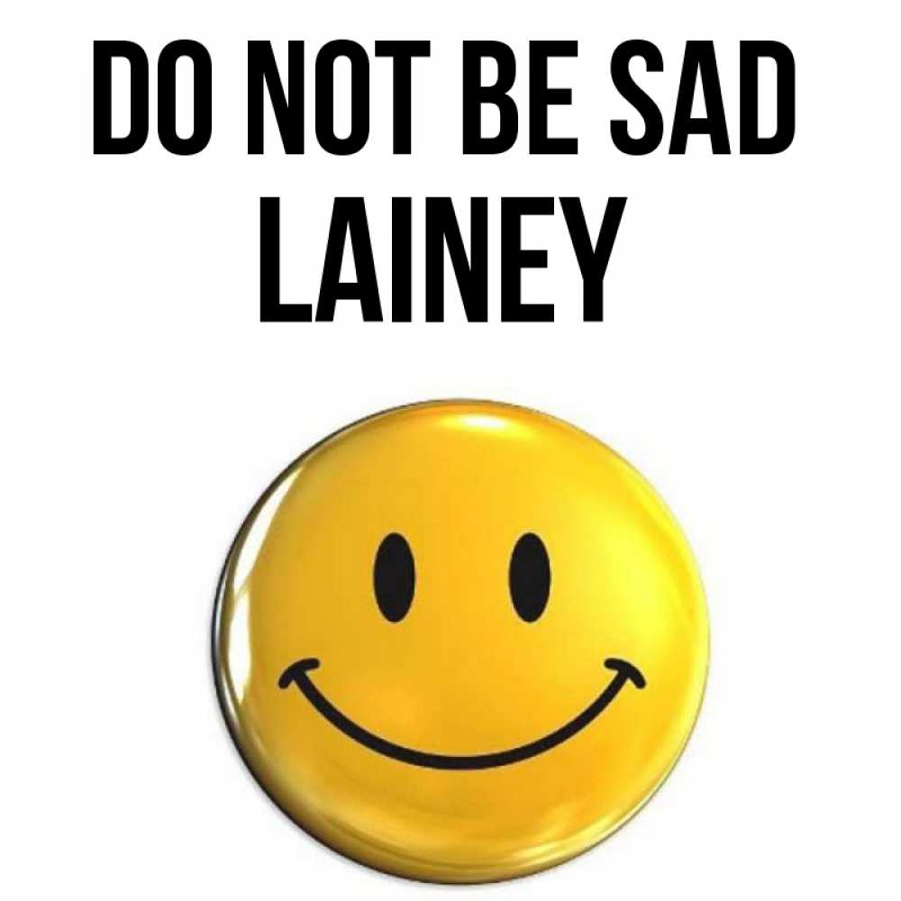 Greetings card с именем, Lainey Do not be sad триде смайл Greetings with text for free download 