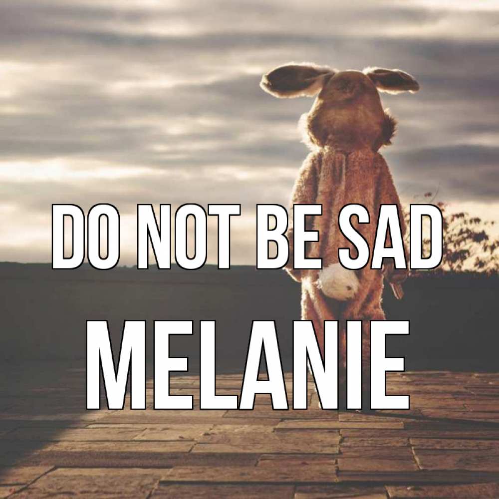 Greetings card с именем, Melanie Do not be sad со спины Greetings with text for free download 