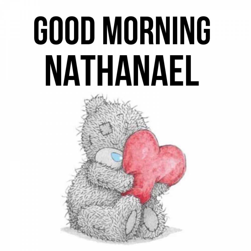 Greetings card с именем, Nathanael Good morning плюшевые игрушки Greetings with text for free download 