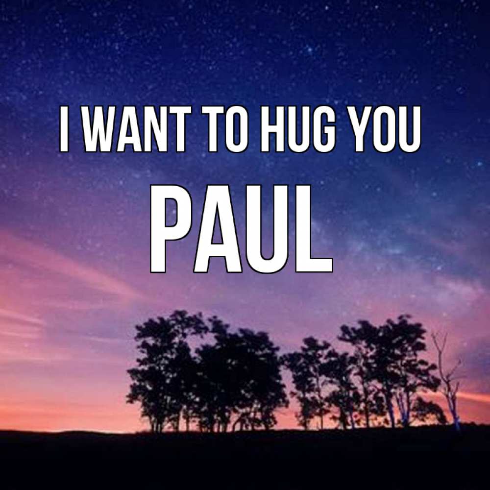 Greetings card с именем, Paul I want to hug you силуэты деревьев Greetings with text for free download 