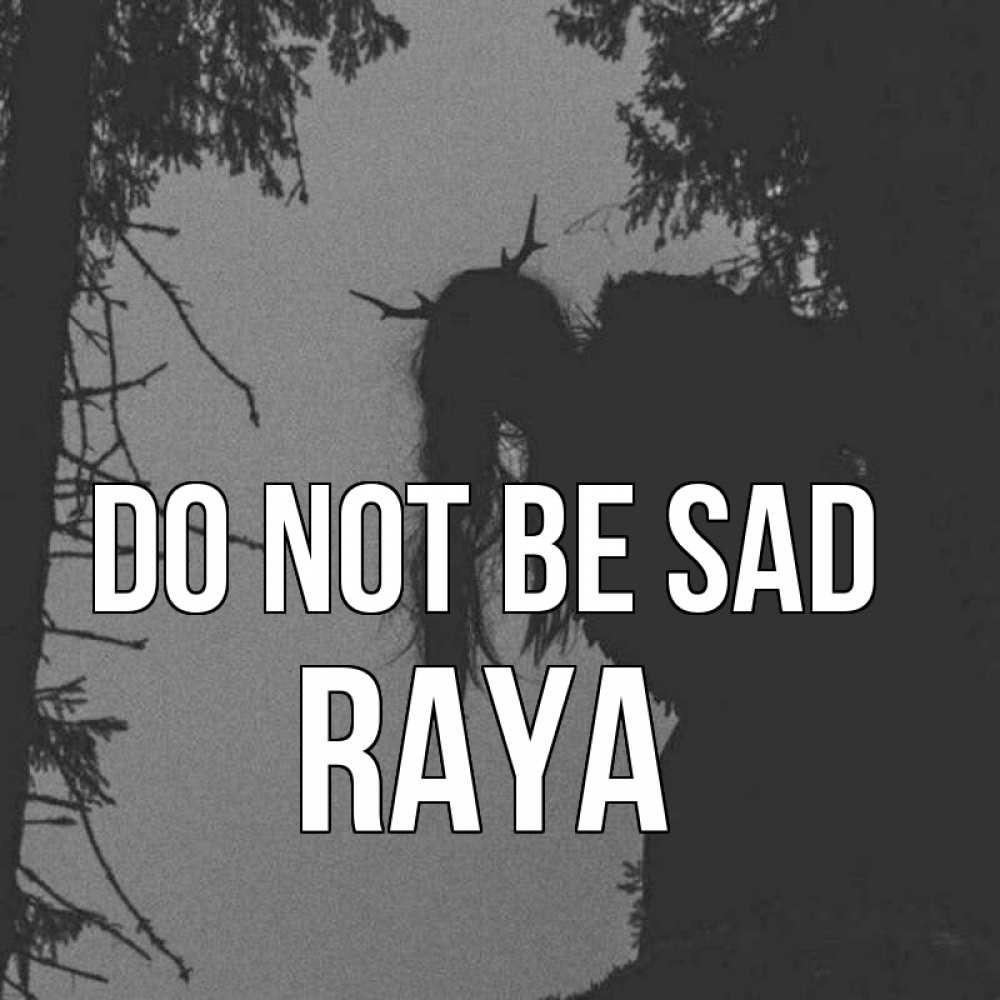 Greetings card с именем, Raya Do not be sad чудище лесное Greetings with text for free download 