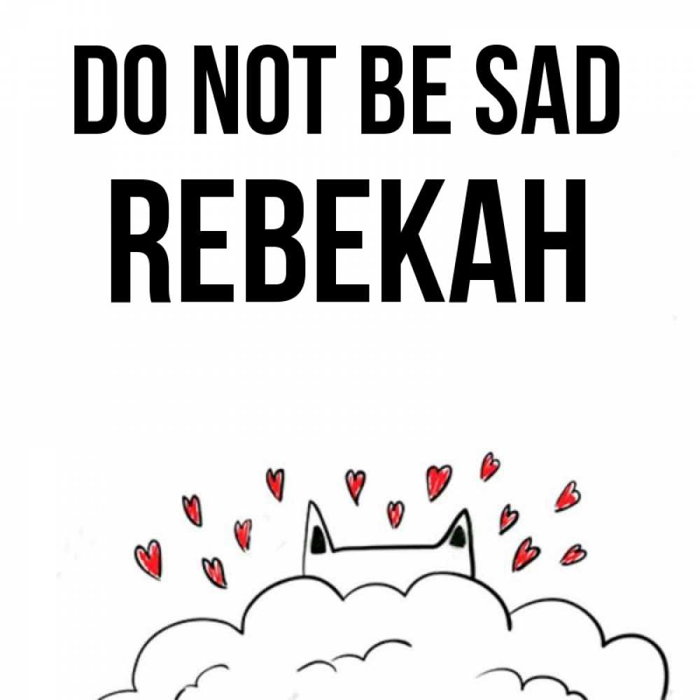 Greetings card с именем, Rebekah Do not be sad облако и ушки котика с сердечками Greetings with text for free download 