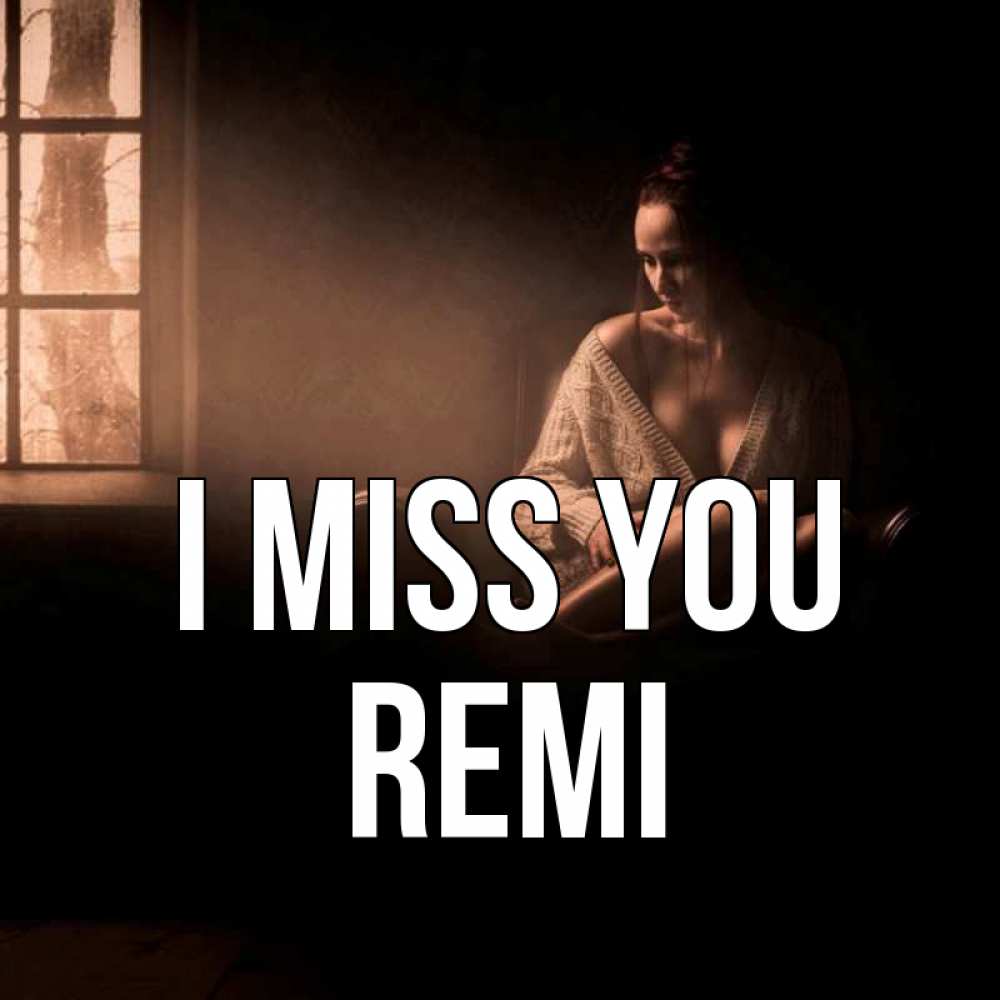 Greetings card с именем, Remi I miss you приходи в гости ко мне Greetings with text for free download 