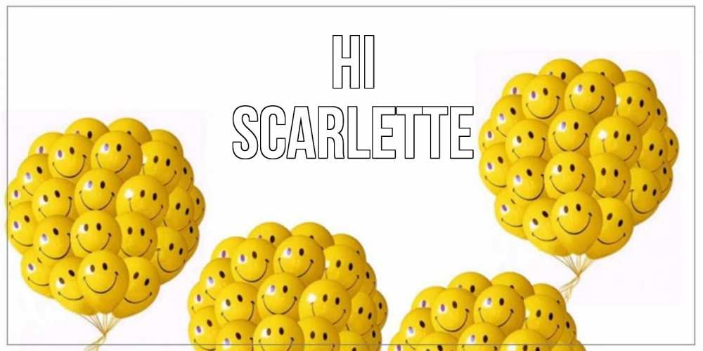 Greetings card с именем, Scarlette Hi Смайл, воздушные шары Greetings with text for free download 