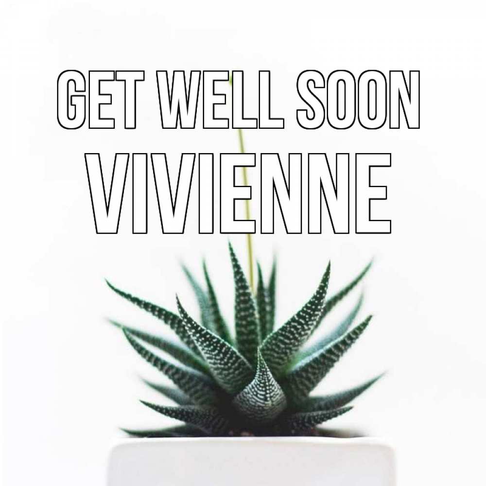 Greetings card с именем, Vivienne Get well soon короче это непонятная колючка Greetings with text for free download 