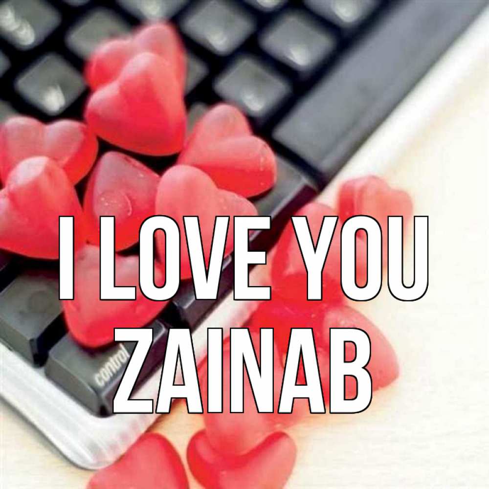 Greetings card с именем, Zainab I love you конфеты в виде сердец Greetings with text for free download 