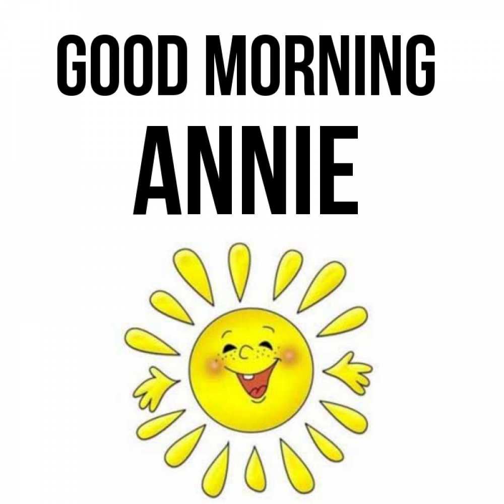 Greetings card с именем, Annie Good morning улыбка Greetings with text for free download 