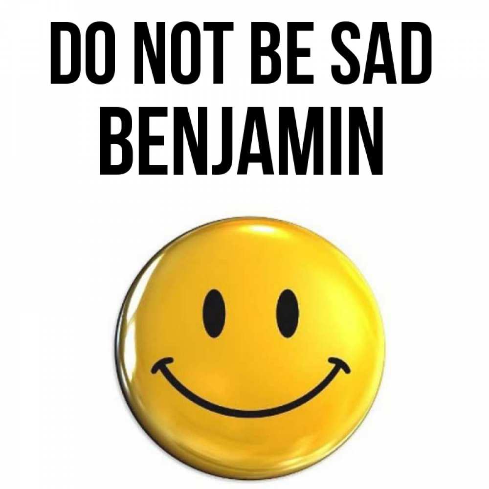 Greetings card с именем, Benjamin Do not be sad триде смайл Greetings with text for free download 