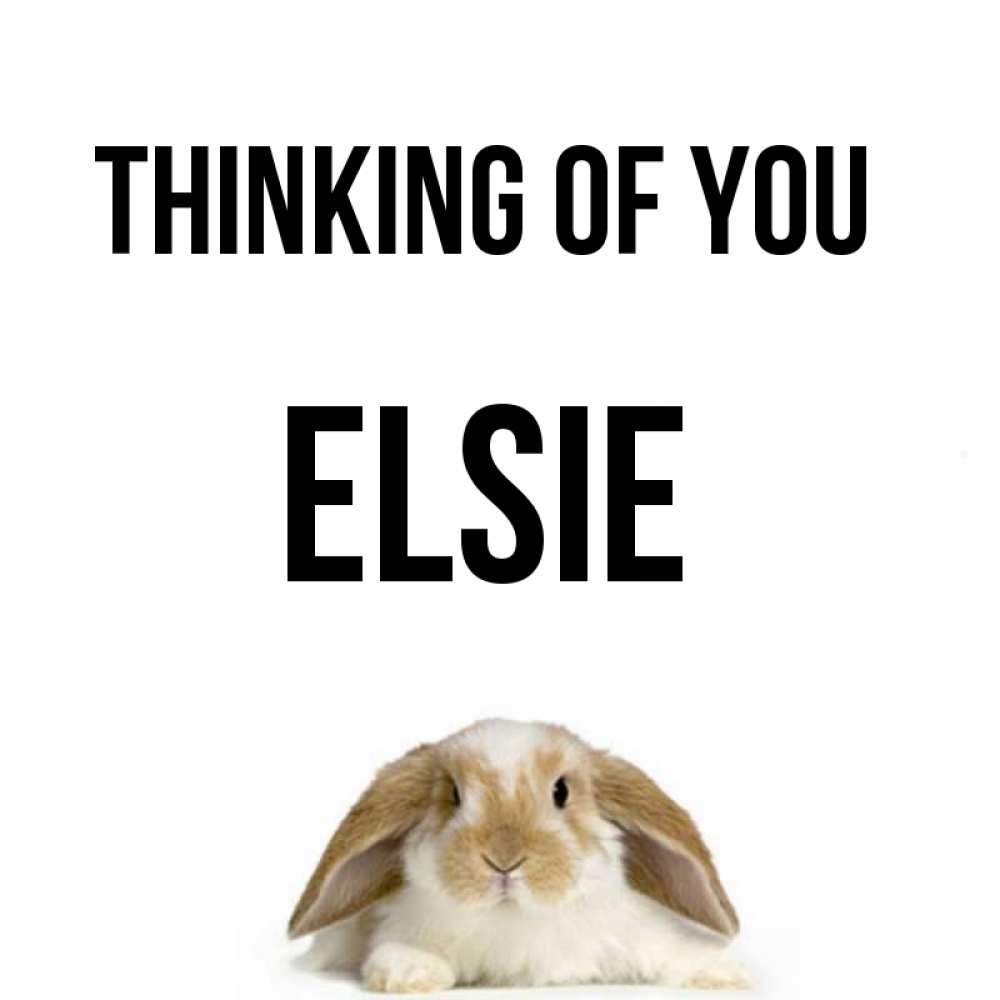 Greetings card с именем, Elsie Thinking of you подписать своими руками онлайн Greetings with text for free download 