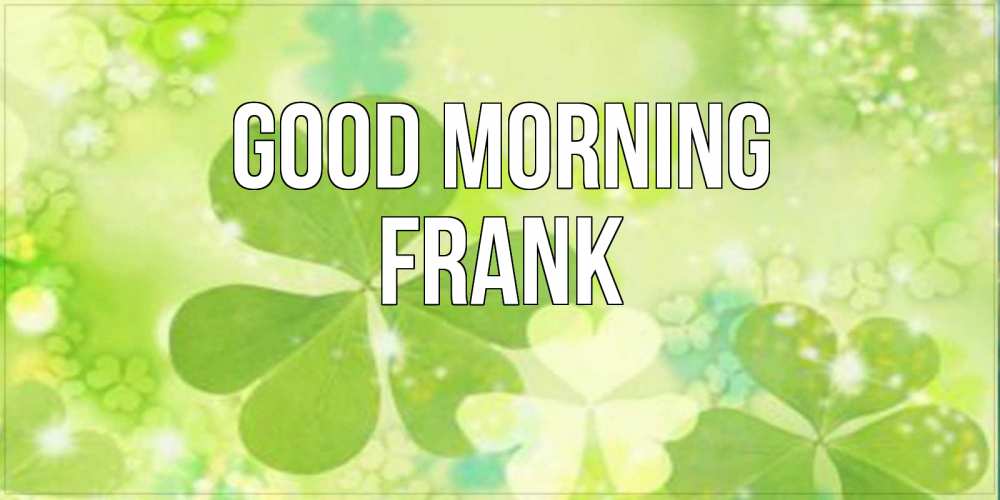 Greetings card с именем, Frank Good morning открытка с листьями летними зелеными Greetings with text for free download 
