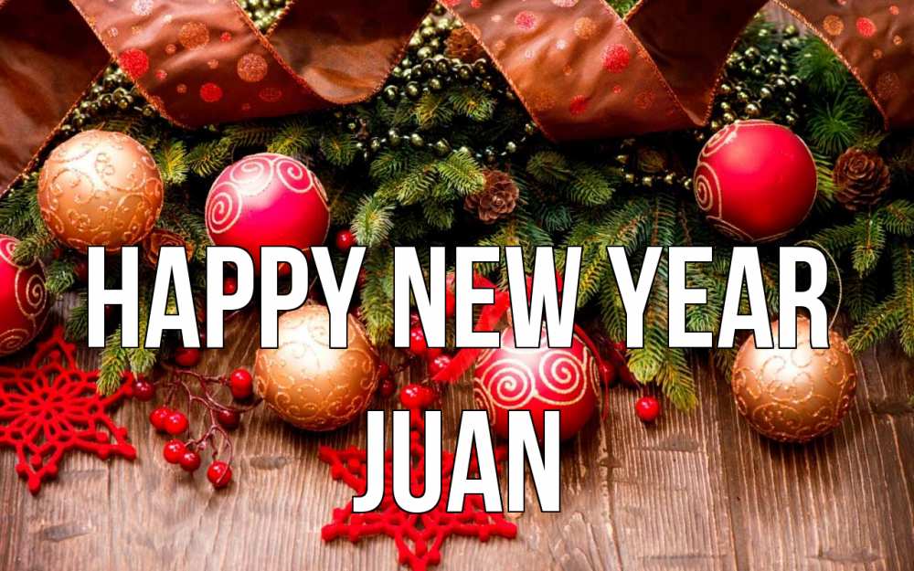 Greetings card с именем, Juan Happy New Year новый год Greetings with text for free download 