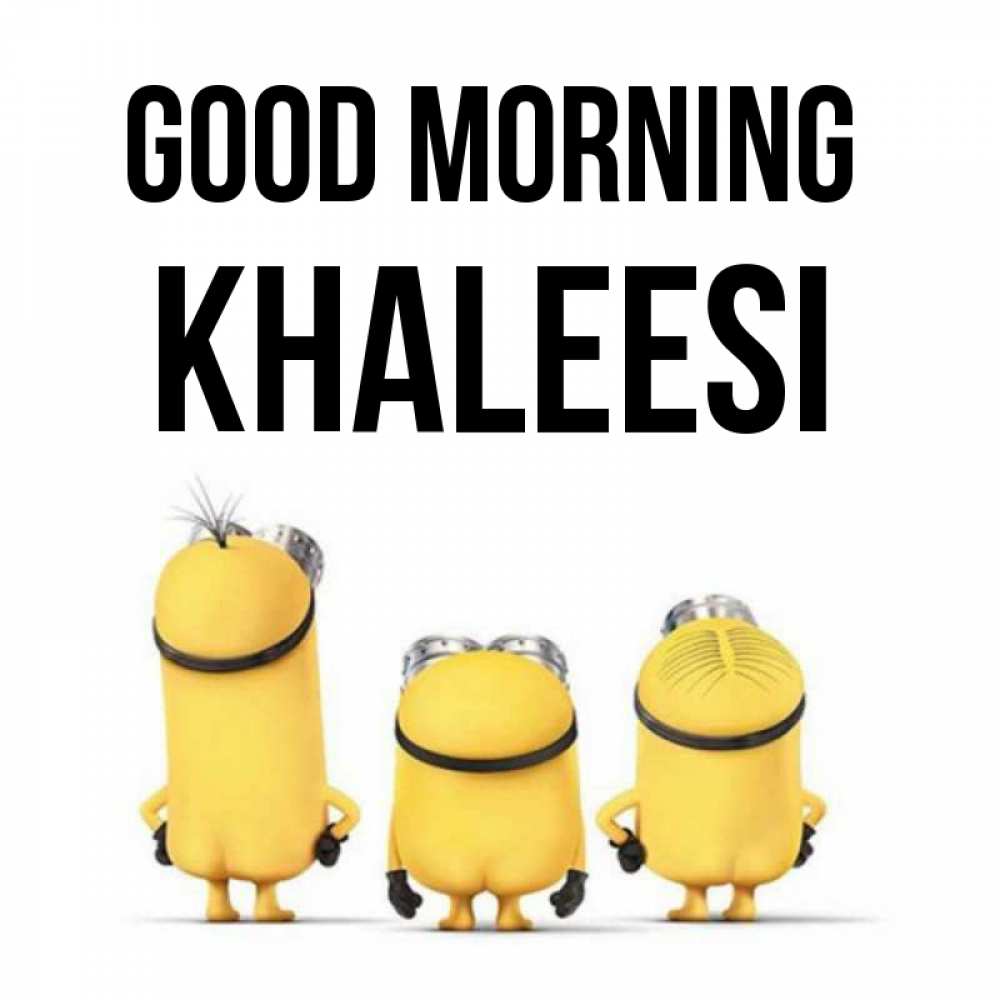 Greetings card с именем, Khaleesi Good morning подписать открытку онлайн бесплатно Greetings with text for free download 