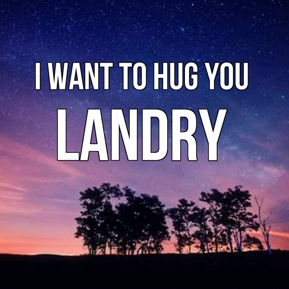 Greetings card с именем, Landry I want to hug you силуэты деревьев Greetings with text for free download 
