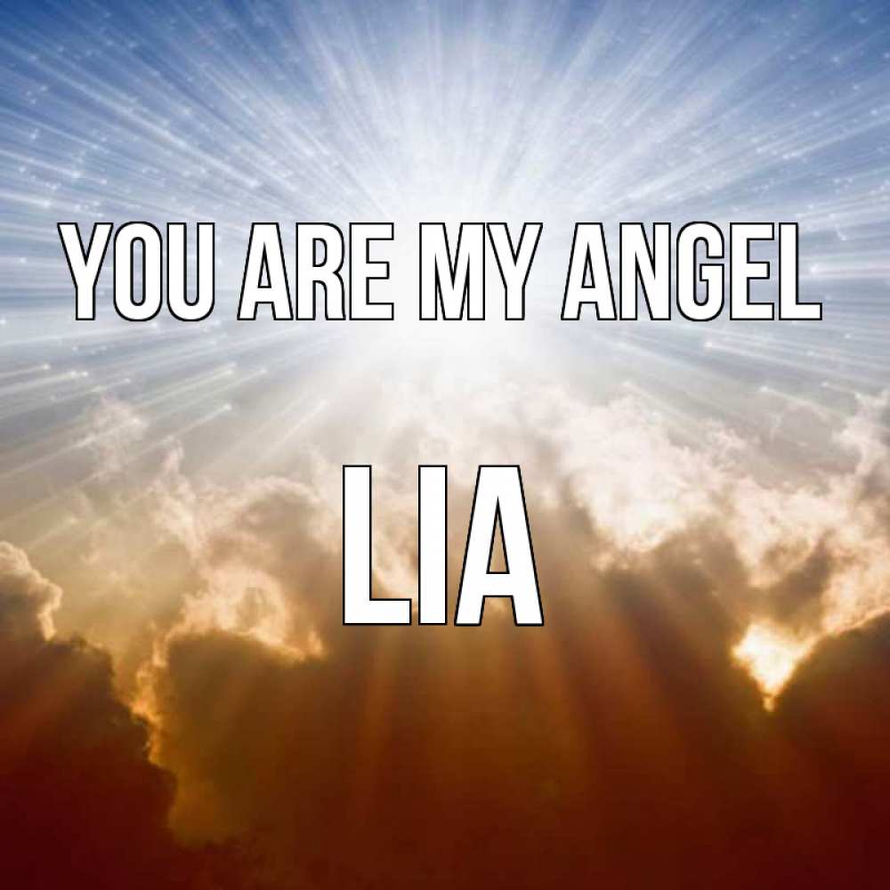 Greetings card с именем, Lia You are my angel ангельский свет на небе Greetings with text for free download 