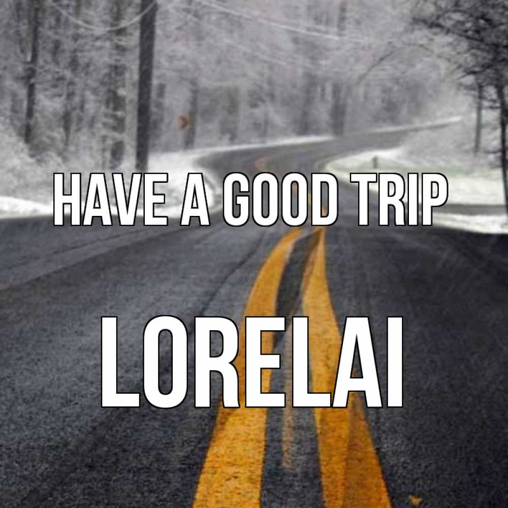 Greetings card с именем, Lorelai Have a good trip хорошего вам путешествия Greetings with text for free download 