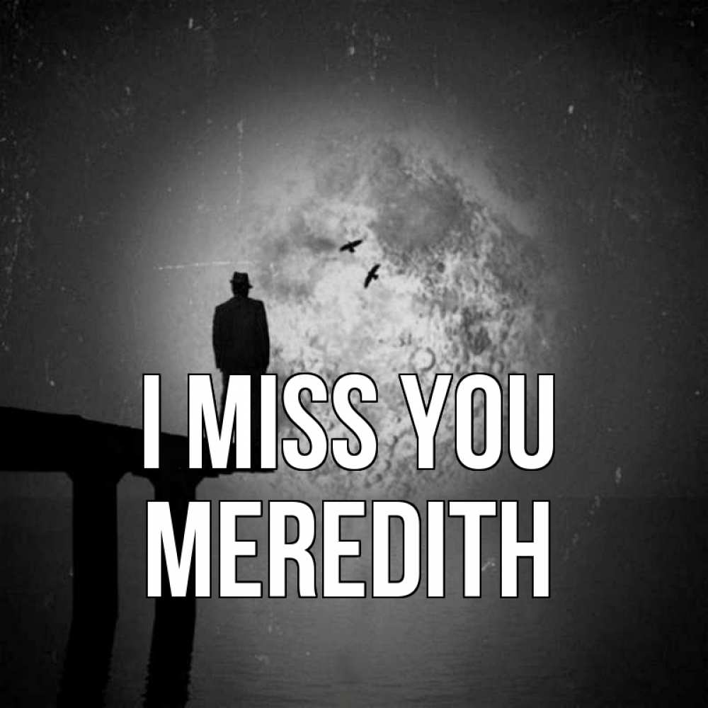 Greetings card с именем, Meredith I miss you мост 1 Greetings with text for free download 