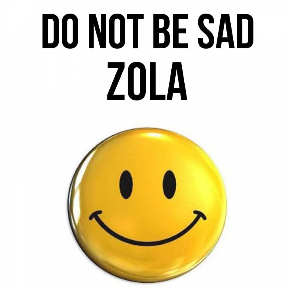 Greetings card с именем, Zola Do not be sad желаем всем позитива Greetings with text for free download 