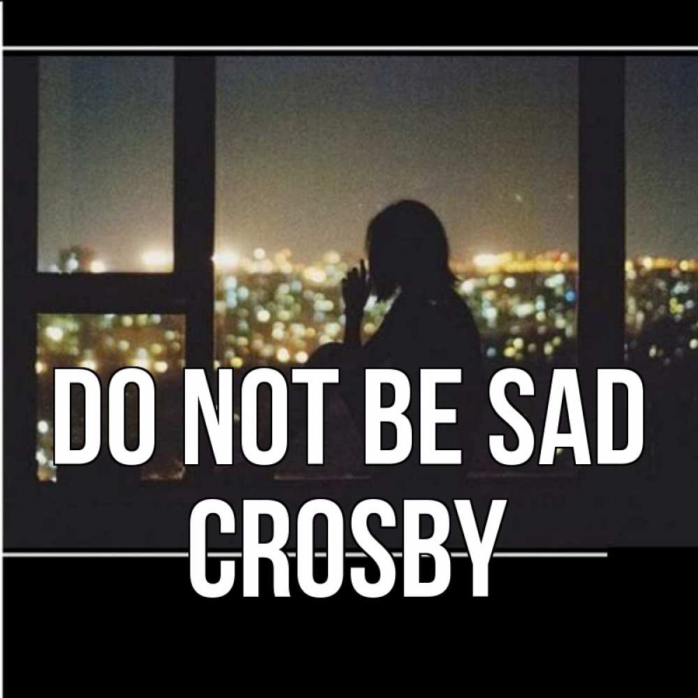 Greetings card с именем, Crosby Do not be sad смотрит на ночной город Greetings with text for free download 