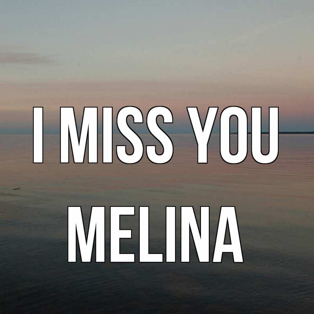 Greetings card с именем, Melina I miss you пусто Greetings with text for free download 