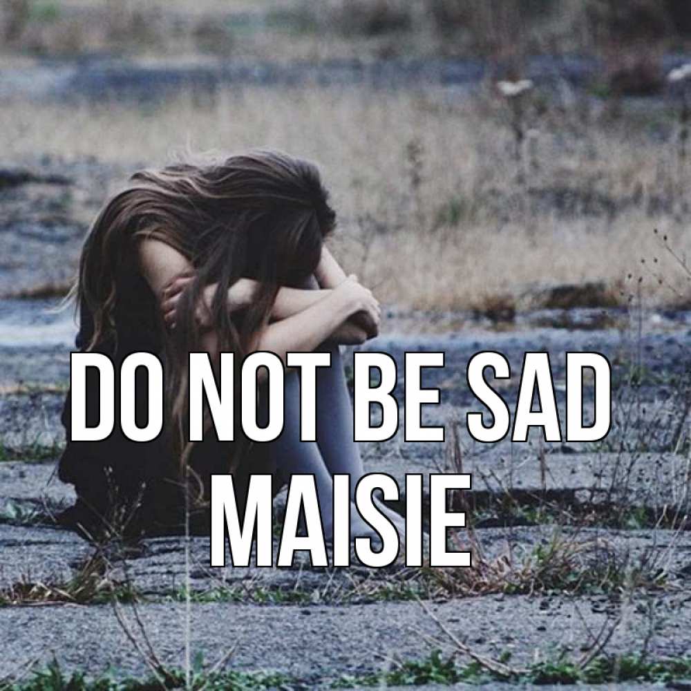 Greetings card с именем, Maisie Do not be sad длинные волосы и камни Greetings with text for free download 