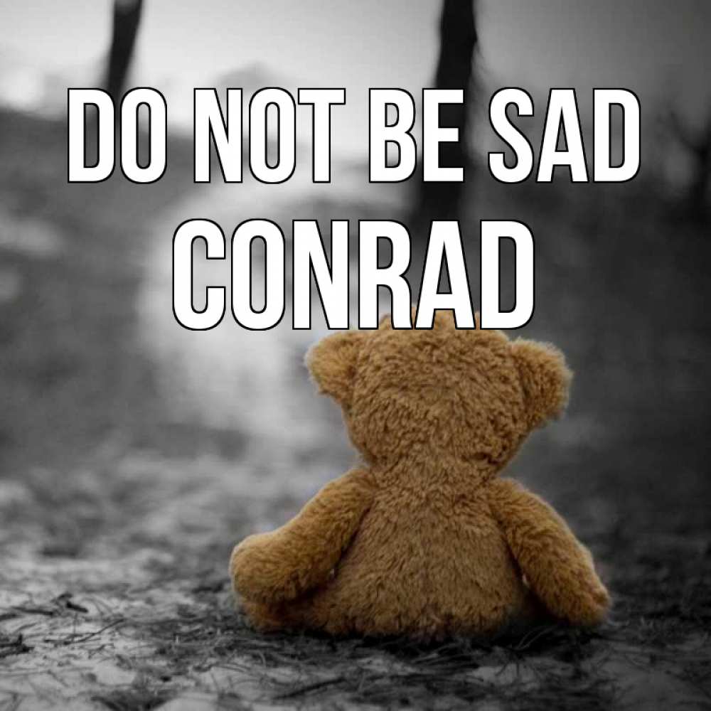 Greetings card с именем, Conrad Do not be sad медведь со спин Greetings with text for free download 