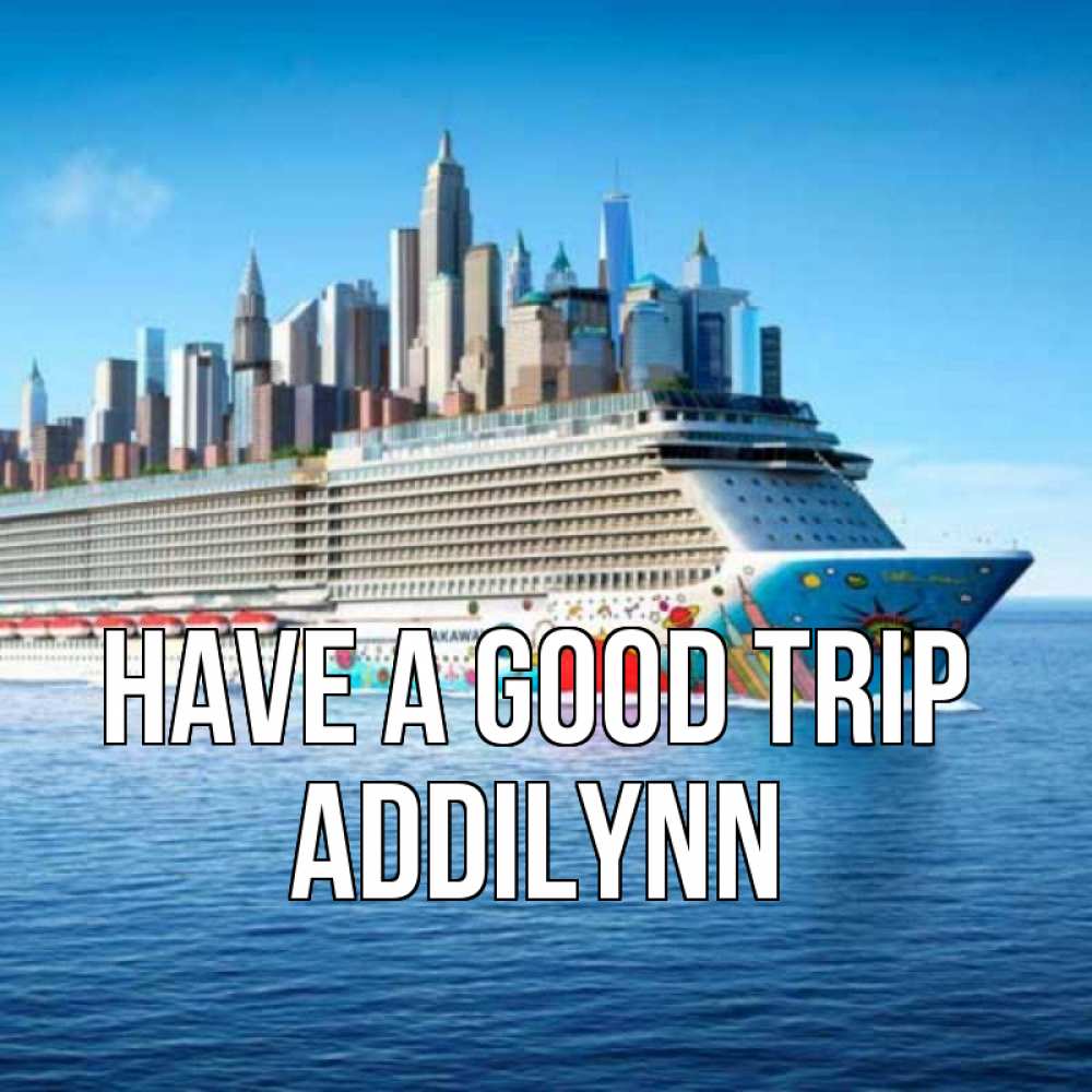 Greetings card с именем, Addilynn Have a good trip круизный лайнер с небоскребами Greetings with text for free download 