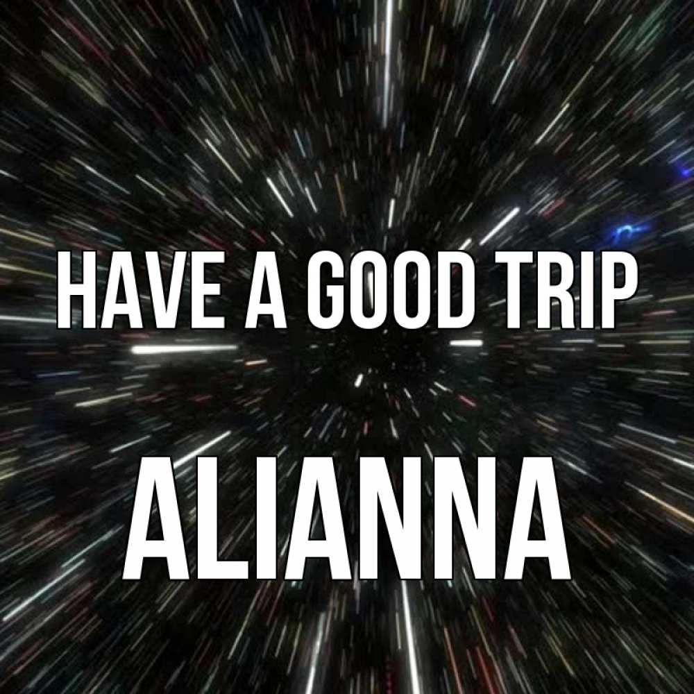 Greetings card с именем, Alianna Have a good trip туннель Greetings with text for free download 