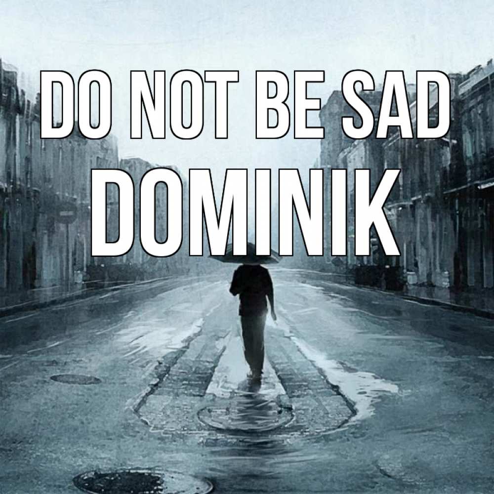 Greetings card с именем, Dominik Do not be sad опустевшая улица Greetings with text for free download 