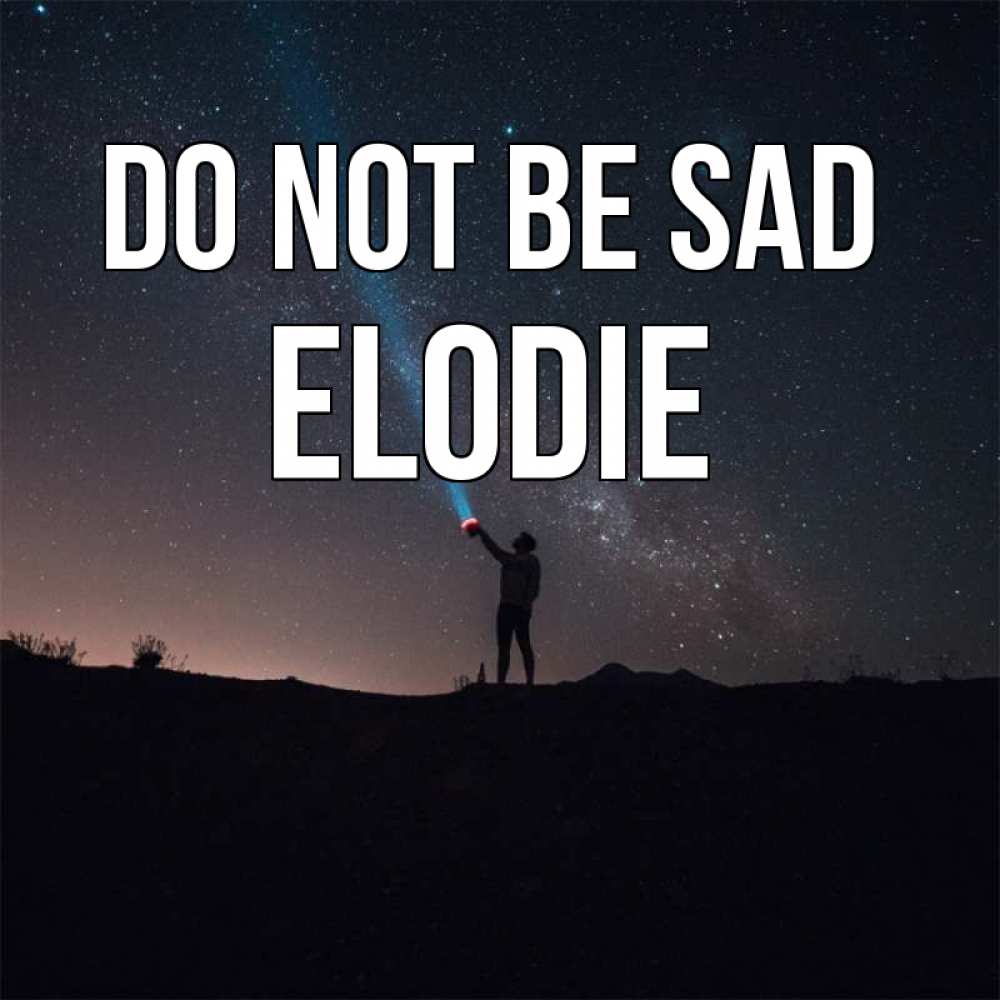 Greetings card с именем, Elodie Do not be sad луч света и млечный путь Greetings with text for free download 