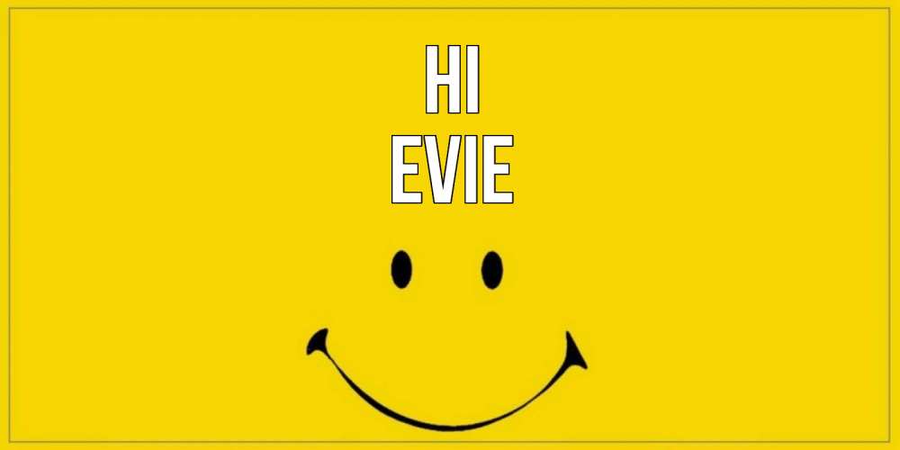 Greetings card с именем, Evie Hi смайл Greetings with text for free download 