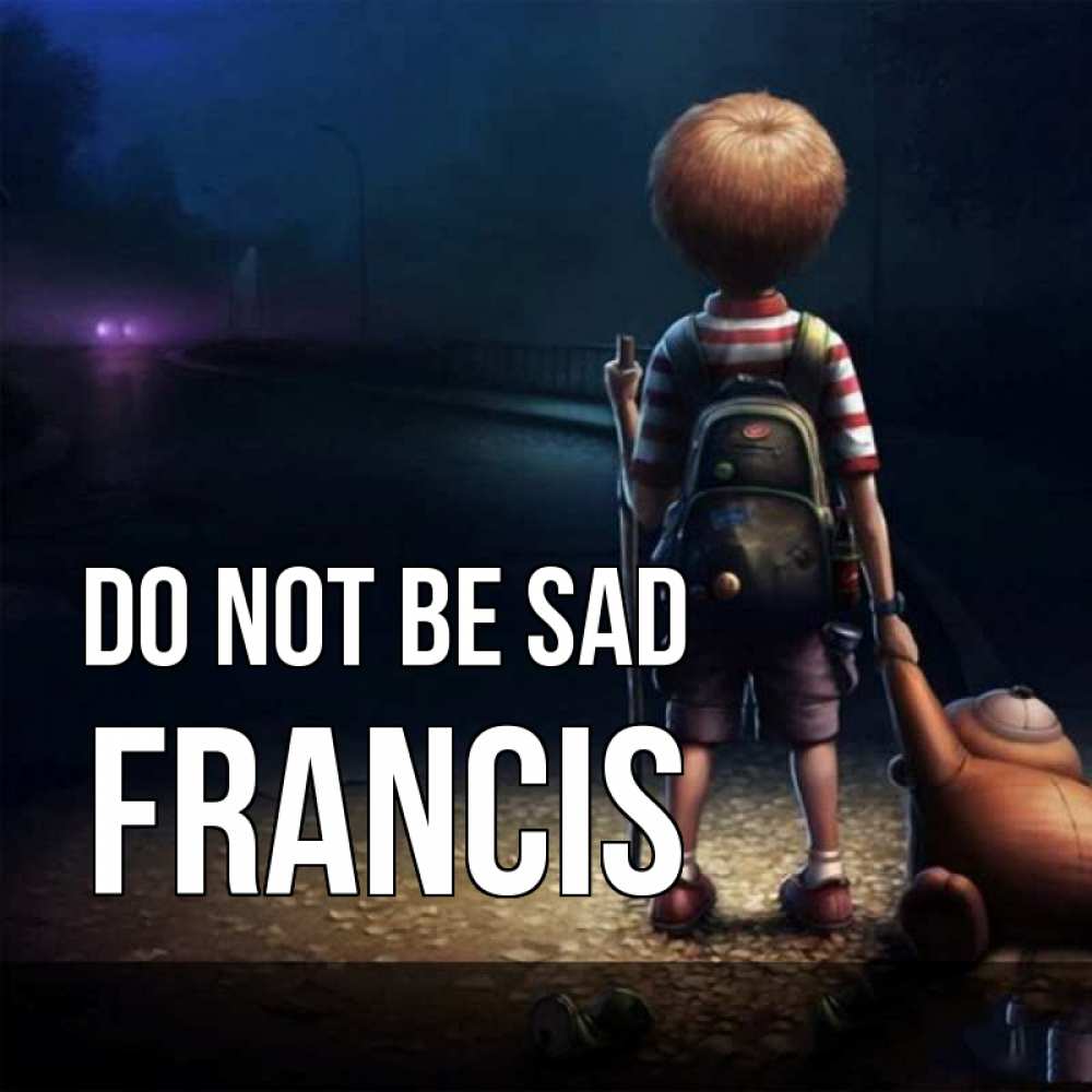 Greetings card с именем, Francis Do not be sad мишка рюкзак ребенок Greetings with text for free download 