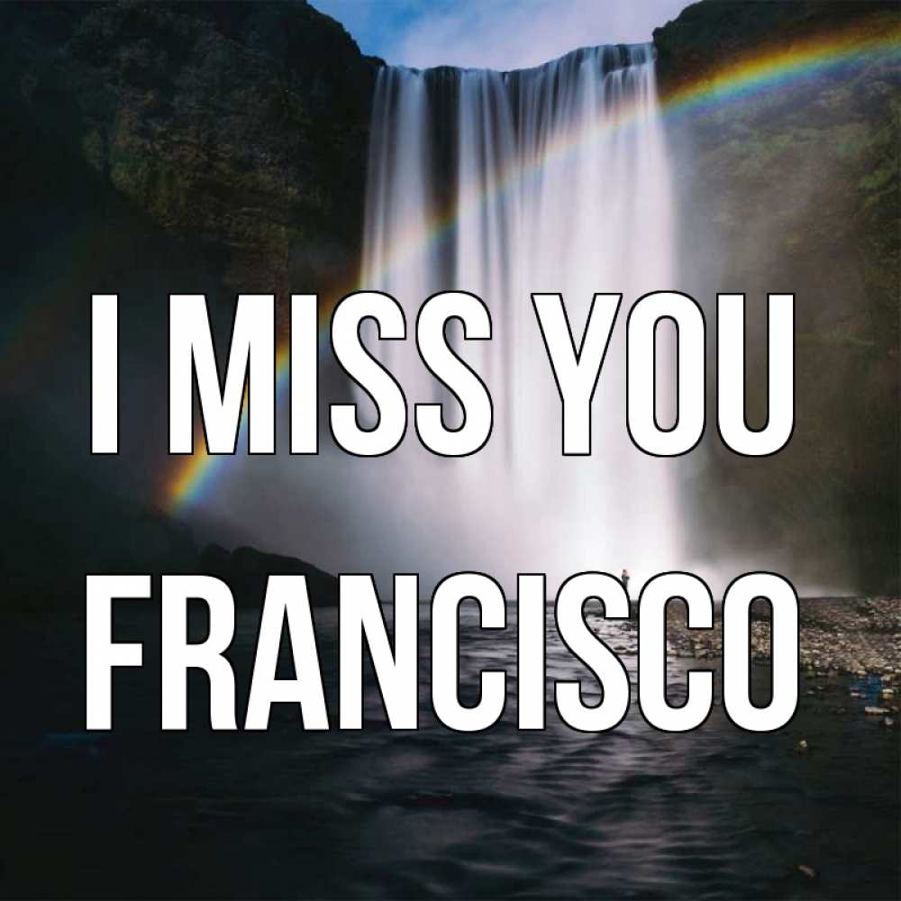 Greetings card с именем, Francisco I miss you иди скорее ко мне Greetings with text for free download 