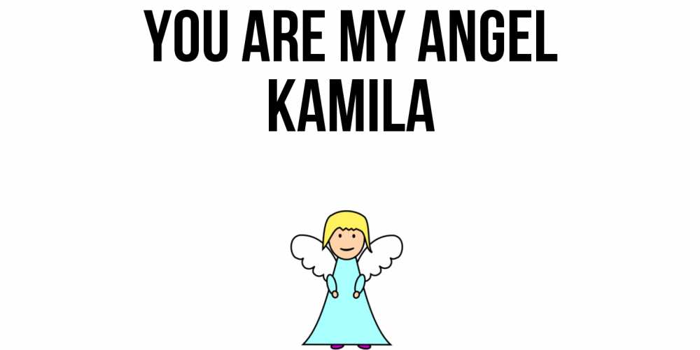 Greetings card с именем, Kamila You are my angel ангел Greetings with text for free download 
