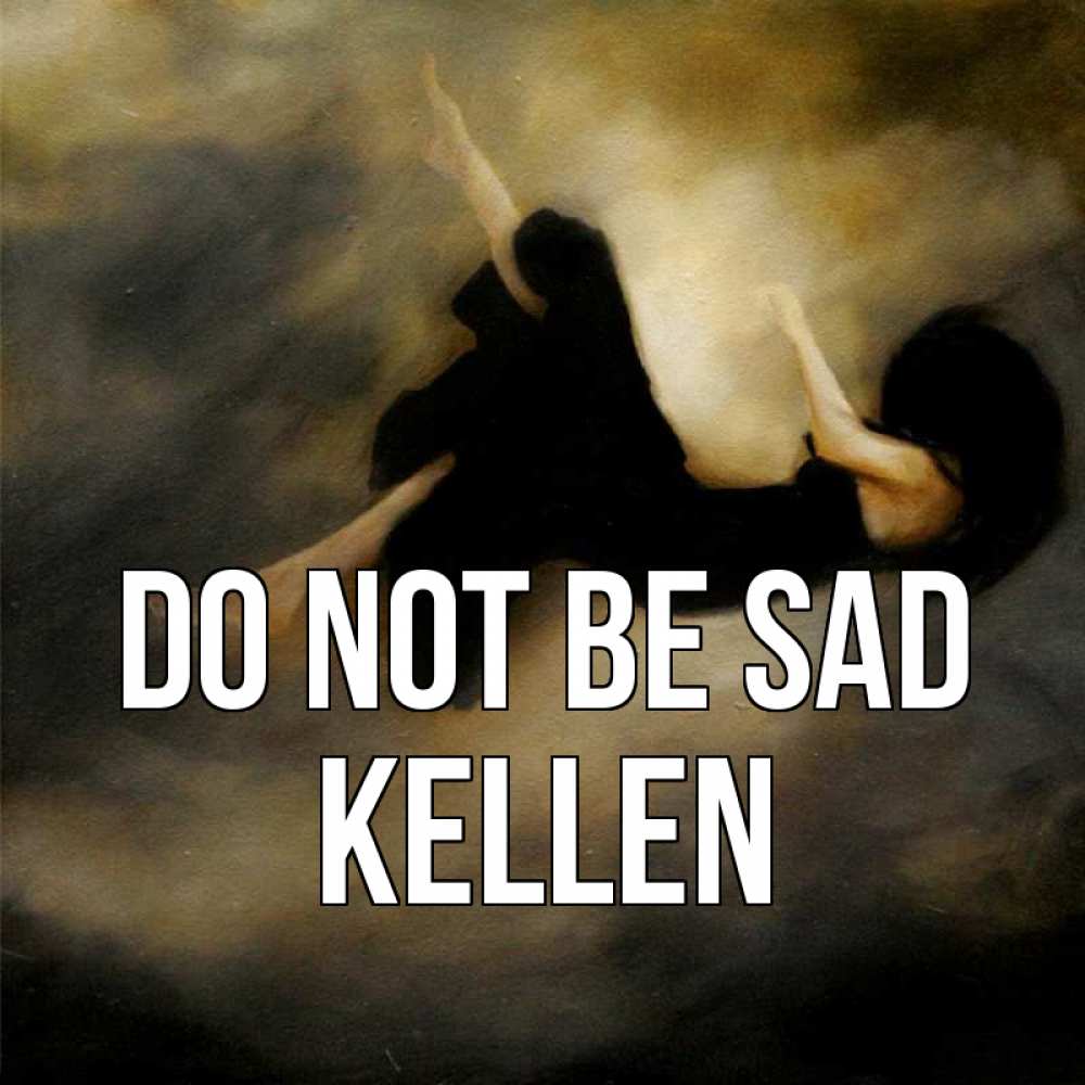 Greetings card с именем, Kellen Do not be sad девушка падает Greetings with text for free download 