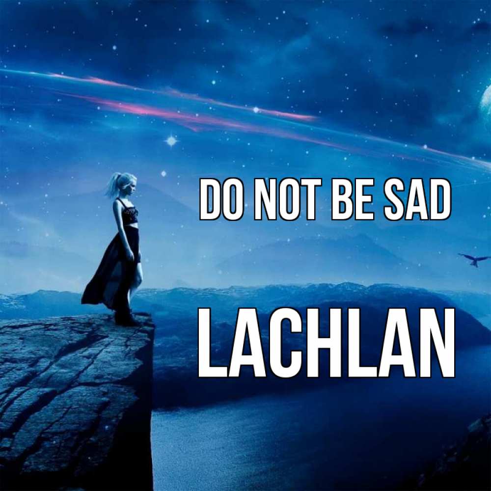 Greetings card с именем, Lachlan Do not be sad вода и скала Greetings with text for free download 