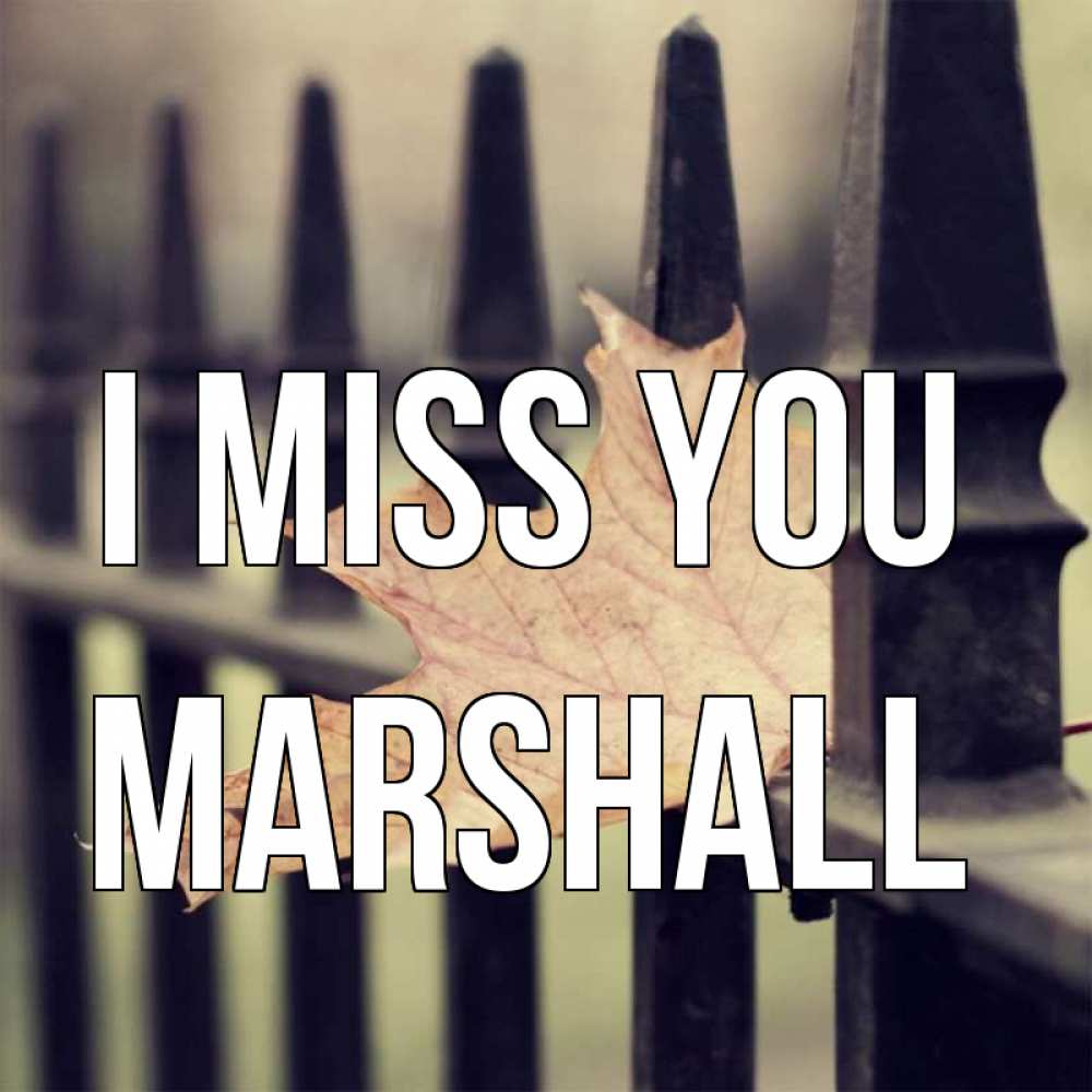 Greetings card с именем, Marshall I miss you очень скучно Greetings with text for free download 