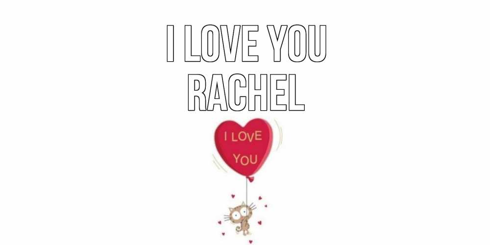 Greetings card с именем, Rachel I love you кот, сердце Greetings with text for free download 