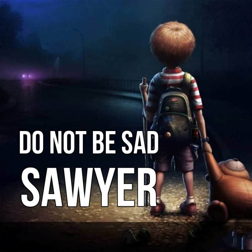 Greetings card с именем, Sawyer Do not be sad мишка рюкзак ребенок Greetings with text for free download 