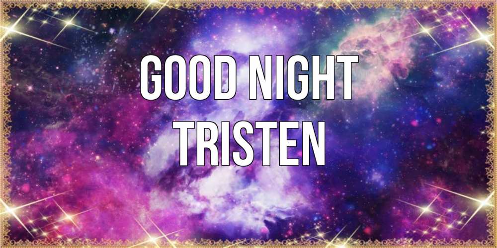 Greetings card с именем, Tristen Good night пожелания хорошего сна Greetings with text for free download 
