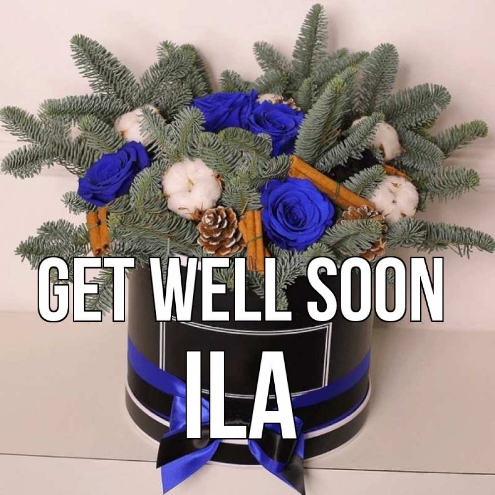 Greetings card с именем, Ila Get well soon короче кто то загрузил эти шишки Greetings with text for free download 