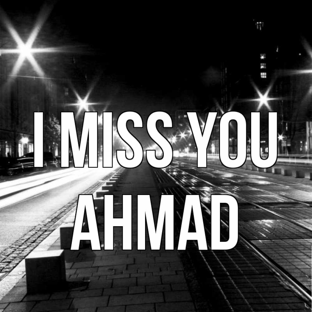 Greetings card с именем, Ahmad I miss you проспект Greetings with text for free download 
